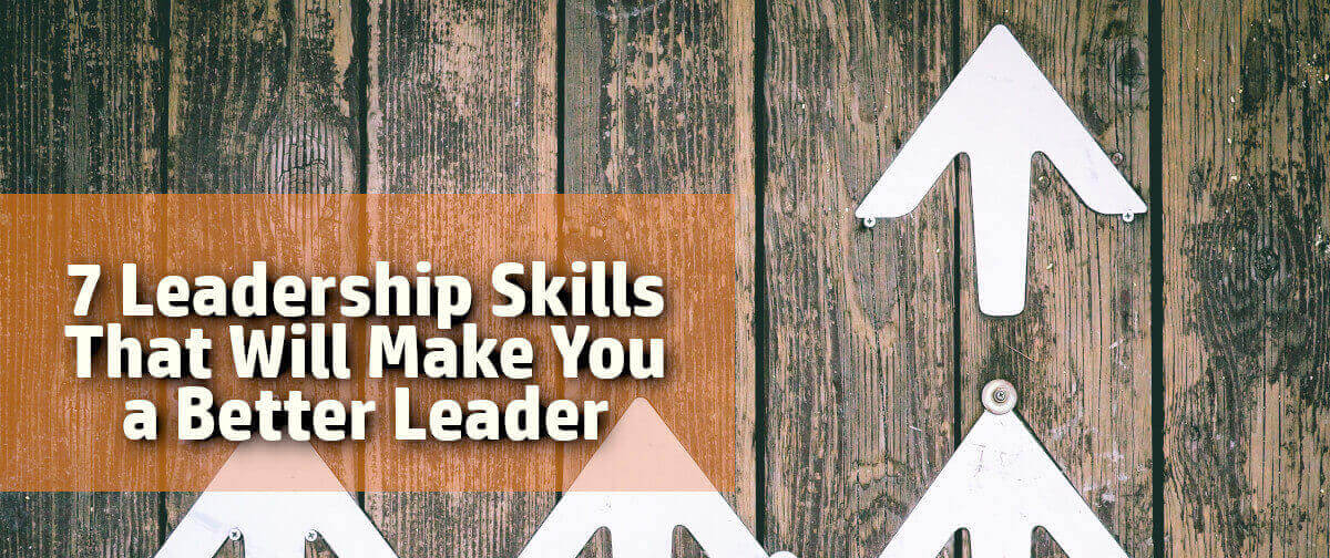 7 Leadership Skills that will Make You a Better Leader This Week