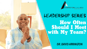 Team Meetings - Too many or Too Few? Dr David Arrington leadership coach business coach team meetings