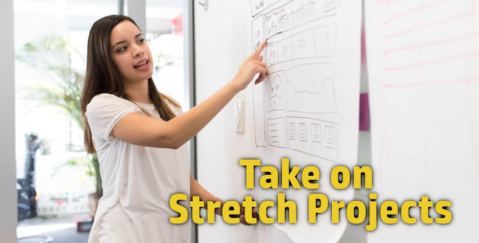 Some of the best career advice for young professionals or mid career professionals is to take on stretch projects.